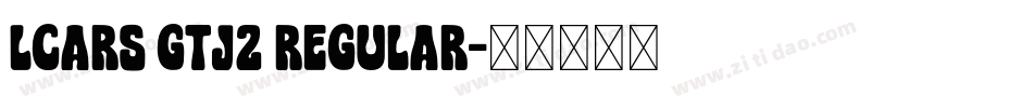 LCARS GTJ2 Regular字体转换